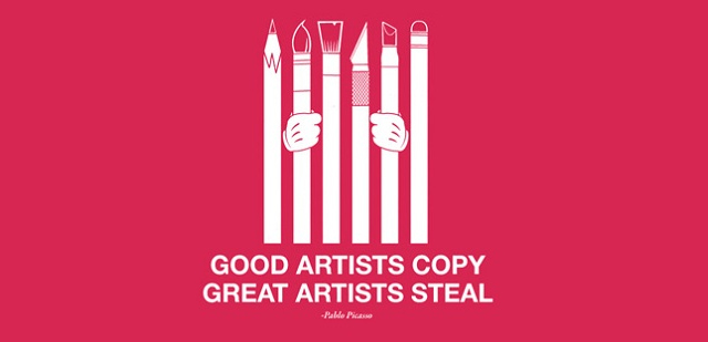Good artists copy, great artists steal.
